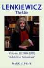 Image for LENKIEWICZ - THE LIFE: Volume II (1980-2002) : &#39;Addictive Behaviour&#39;
