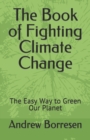 Image for The Book of Fighting Climate Change : The Easy Way to Green Our Planet