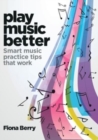 Image for Play music better  : smart music practice tips that work