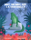 Image for Why, oh why, am I a crocodile?