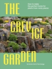 Image for The crevice garden  : how to make the perfect home for plants from rocky places