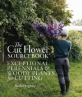 Image for The cut flower sourcebook  : exceptional perennials and woody plants for cutting