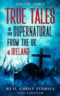 Image for Real Ghost Stories: True Tales Of The Supernatural From The UK &amp; Ireland UK Volume Three