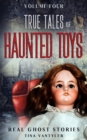 Image for Real Ghost Stories: True Tales Of Haunted Toys Volume Four