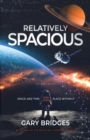 Image for Relatively Spacious : Space and Time and our Place Within It