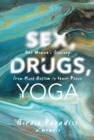 Image for Sex, Drugs, and Yoga: A Memoir : One Woman&#39;s Journey from Rock Bottom to Inner Peace