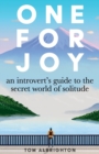 Image for One for Joy : An introvert&#39;s guide to the secret world of solitude