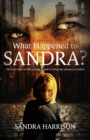 Image for What Happened To Sandra? : The true story of the courage it took to bring her abusers to justice