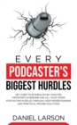 Image for Every Podcaster&#39;s Biggest Hurdles