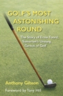 Image for Golf&#39;s Most Astonishing Round : The Story of Ernie Foord, Somerset&#39;s Unsung Genius of Golf