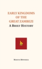Image for Early Kingdoms of the Great Zambezi : A Brief History