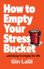 Image for How to Empty Your Stress Bucket : ... and keep it empty for life