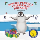 Image for Piper&#39;s Perfect Christmas Present : A penguin&#39;s journey to find the true meaning of Christmas (Children&#39;s story book age 3-6)