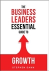 Image for The Business Leaders Essential Guide to Growth : How to Grow your Business with confidence, control and reward. Eliminate the barriers to growth and never look back