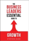 Image for The Business Leaders Essential Guide to Growth : How to Grow your Business with confidence, control and reward.