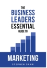 Image for Business Leaders Essential Guide to Marketing: How to make sure your marketing delivers results. The reason your marketing might fail and how to fix it.