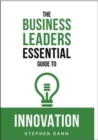 Image for The Business Leaders Essential Guide to Innovation : How to generate ground-breaking ideas and bring them to market