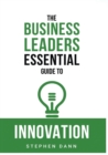 Image for Business Leaders Essential Guide to Innovation: How to generate ground-breaking ideas and bring them to market