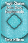 Image for Yoga Stories from Guru Guptananda : How to be Happy and Healthy - Yoga Wisdom Explained