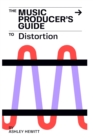 Image for The Music Producer&#39;s Guide To Distortion