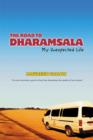Image for The Road to Dharamsala : My Unexpected Life