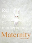 Image for Maternity  : real stories of motherhood