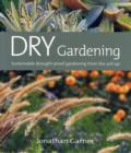 Image for Dry gardening  : sustainable drought-proof gardening from the soil up