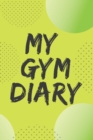 Image for My Gym Diary.Pefect outlet for your gym workouts and your daily confessions.