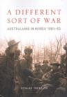 Image for A Different Sort of War : Australians in Korea 1950-53