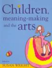 Image for Children, Meaning-Making and the Arts