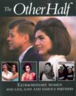 Image for The other half  : extraordinary women and life, love and famous partners