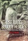 Image for Those ragged bloody heroes  : from the Kokoda Trail to Gona Beach 1942