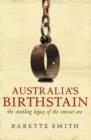 Image for Australia&#39;s birthstain  : the startling legacy of the convict era