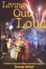 Image for Living out loud: a history of gay and lesbian activism in Australia