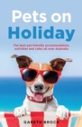 Image for Pets on Holiday : The Best Pet-friendly Accommodation, Activities and Cafes All Over Australia