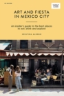 Image for Art and fiesta in Mexico City  : an insider&#39;s guide to the best places to eat, drink and explore
