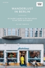 Image for Wanderlust in Berlin  : an insider&#39;s guide to the best places to eat, drink and explore