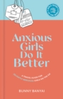 Image for Anxious girls do it better  : a travel guide for (slightly nervous) girls on the go