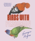 Image for Birds with personality  : a guide to 50 of the world&#39;s most beguiling birds
