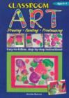 Image for Classroom Art (Lower Primary) : Drawing, Painting, Printmaking: Ages 5-7