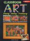 Image for Classroom Art (Upper Primary) : Drawing, Painting, Printmaking: Ages 11+
