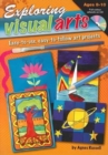 Image for Exploring Visual Arts (Ages 8-10) : Easy-to-use, Easy-to-follow Art Projects