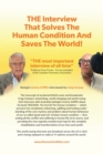 Image for THE Interview That Solves The Human Condition And Saves The World!