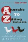Image for Anoraks to zitting cisticola  : a whole lot of stuff about bird watching