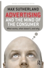 Image for Advertising and the mind of the consumer  : what works, what doesn&#39;t, and why