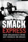 Image for Smack express  : how organised crime got hooked on drugs