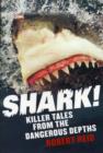 Image for Shark!  : killer tales from the dangerous depths