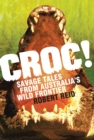 Image for Croc!: savage tales from Australia&#39;s wild frontier