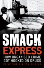 Image for Smack express: how organised crime got hooked on drugs