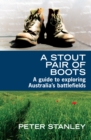 Image for A stout pair of boots: a guide to exploring Australia&#39;s battlefields